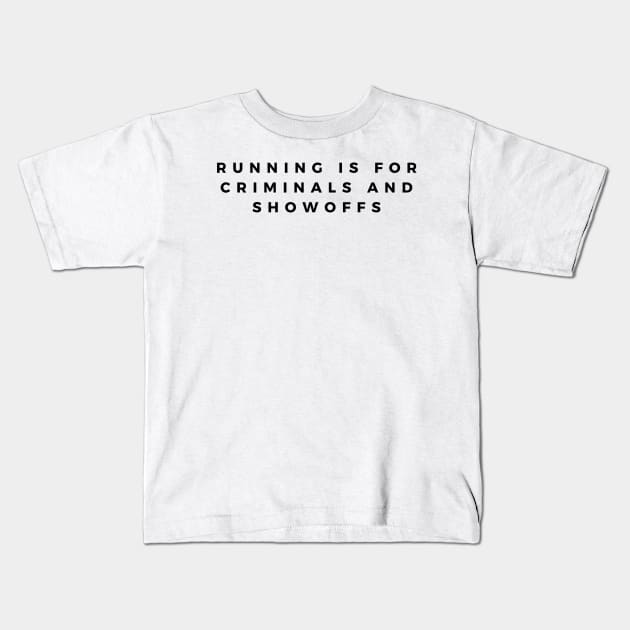 Running Is For Criminals And Showoffs Kids T-Shirt by HobbyAndArt